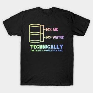 Technically The Glass Is Full T-Shirt